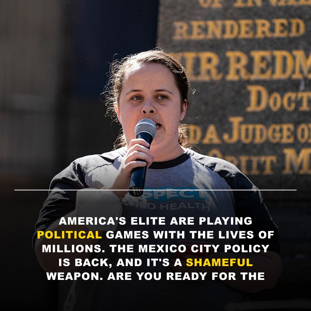 THEY’RE PLAYING POLITICAL GAMES WITH GLOBAL LIVES! The Mexico City Policy’s SHAMEFUL IMPACT!